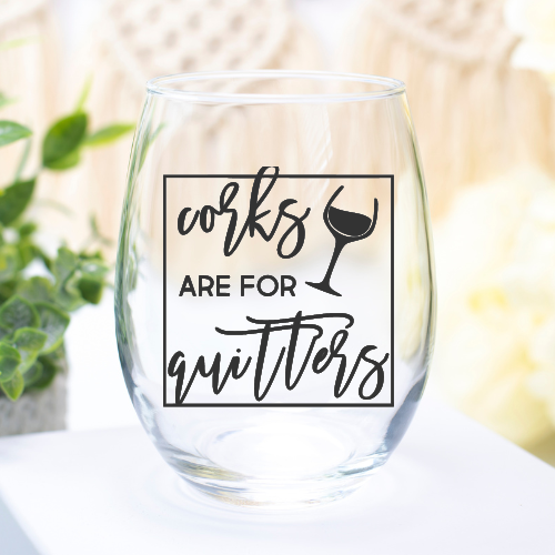 Corks Are For Quitters | UVDTF | 12oz Stemless Wine Glass