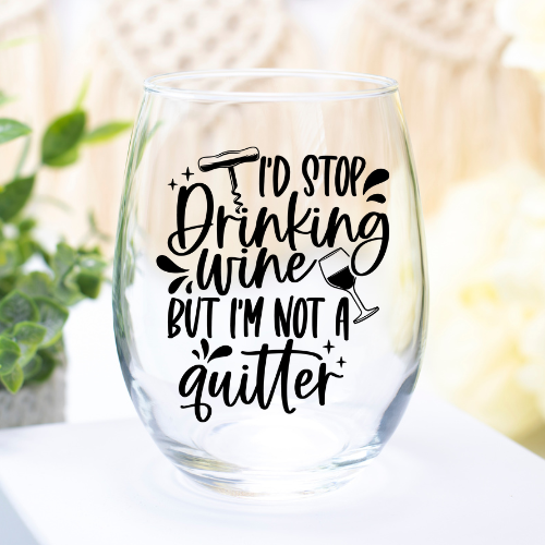 I'd Stop Drinking But I'm Not A Quitter | UVDTF | 12oz Stemless Wine Glass