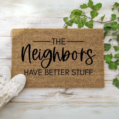 The Neighbors Have Better Stuff | ENGRAVED | Door Mat