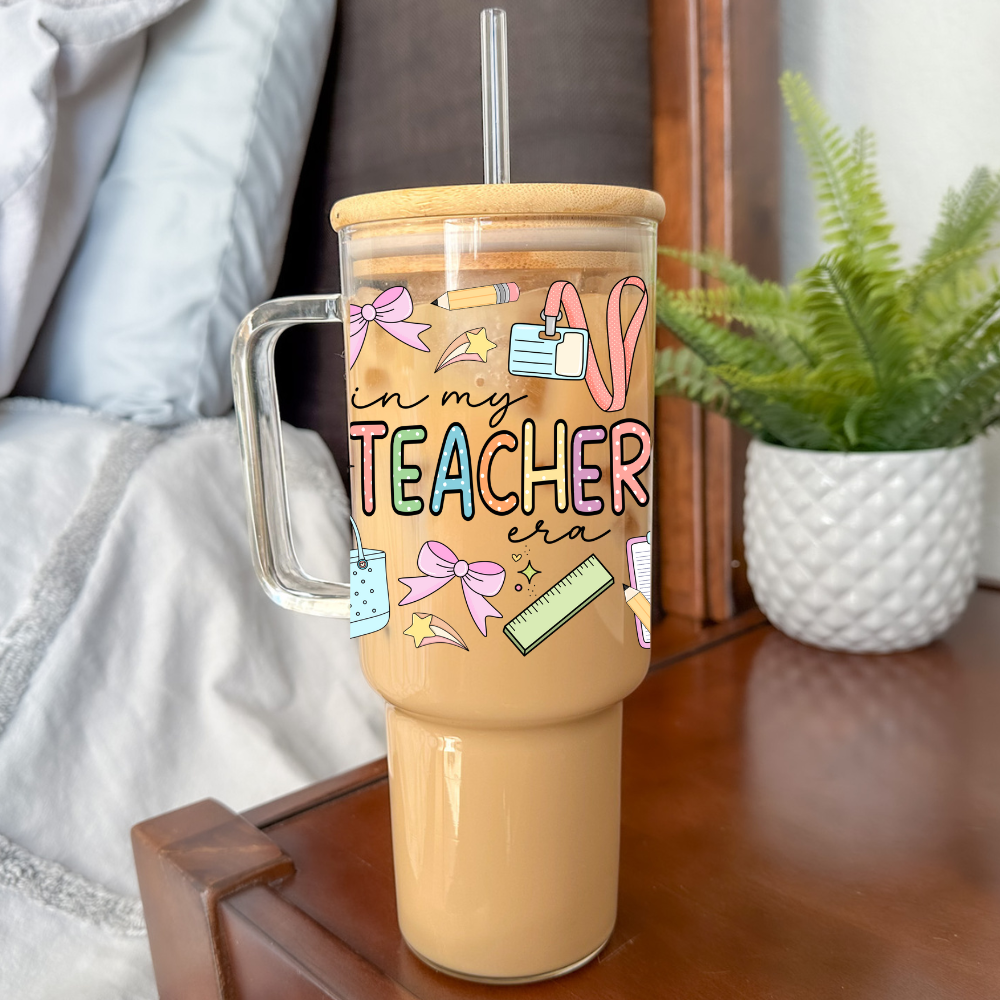 In My Teacher Era | UVDTF | 40oz Glass Tumbler with Bamboo Lid & Straw