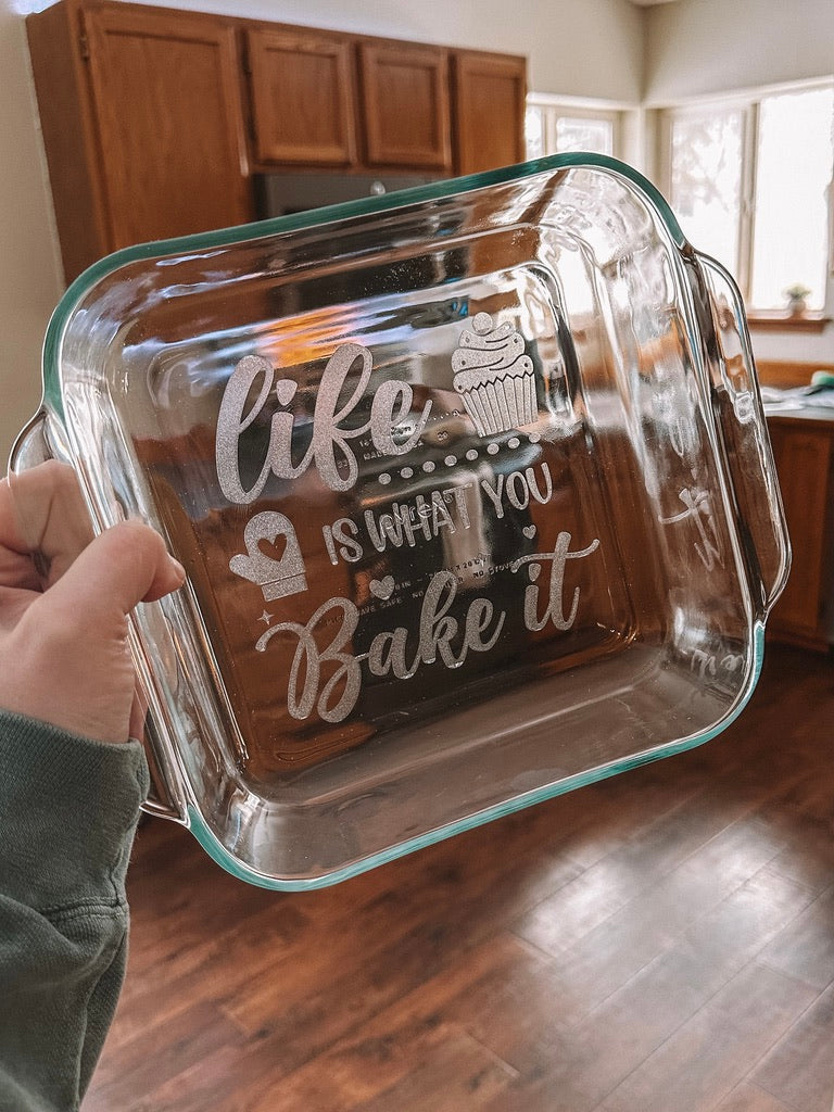 Life Is What You Bake It | ENGRAVED | Glass Baking Dish