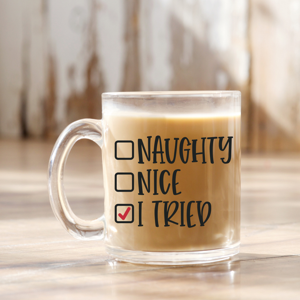 Naughty, Nice, I Tried | VINYL | 12 oz Clear Coffee Mug