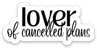 Lover of Cancelled Plans Sticker