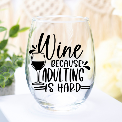 Wine, Because Adulting Is Hard | VINYL | 12oz Stemless Wine Glass