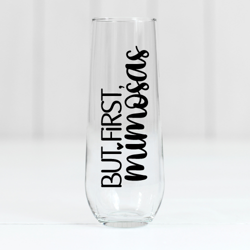 But First, Mimosas | VINYL | 10oz Stemless Flute Glass