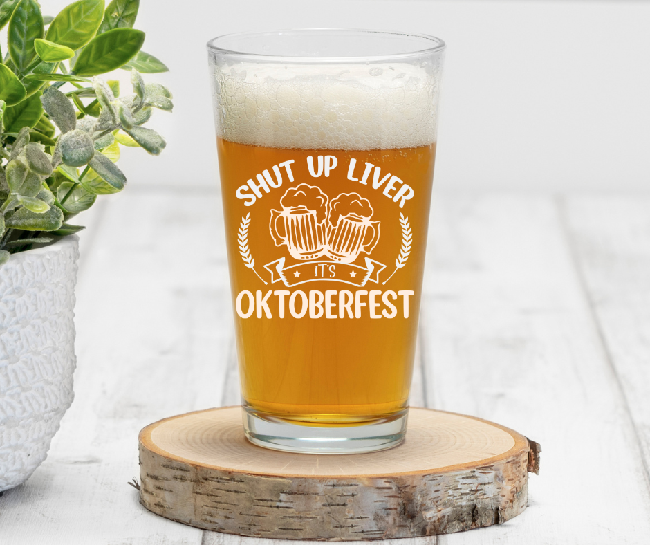 Shut Up Liver, It's Oktoberfest | ENGRAVED | 16 oz Pint Glass