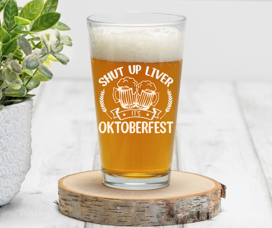 Shut Up Liver, It's Oktoberfest | ENGRAVED | 16 oz Pint Glass