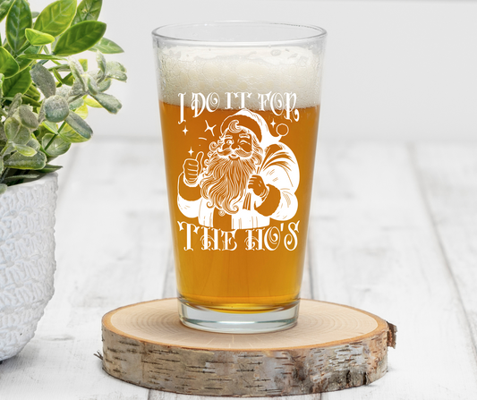 I Do It For The Ho's | ENGRAVED | 16 oz Pint Glass