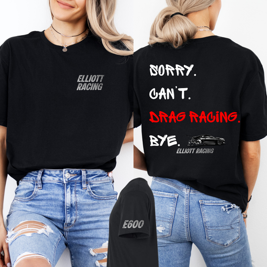 Sorry. Can't. Drag Racing. Bye. Elliott Racing | Unisex T-Shirt [GILDAN]