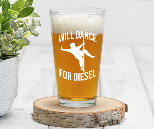 Will Dance for Diesel | ENGRAVED | 16 oz Pint Glass