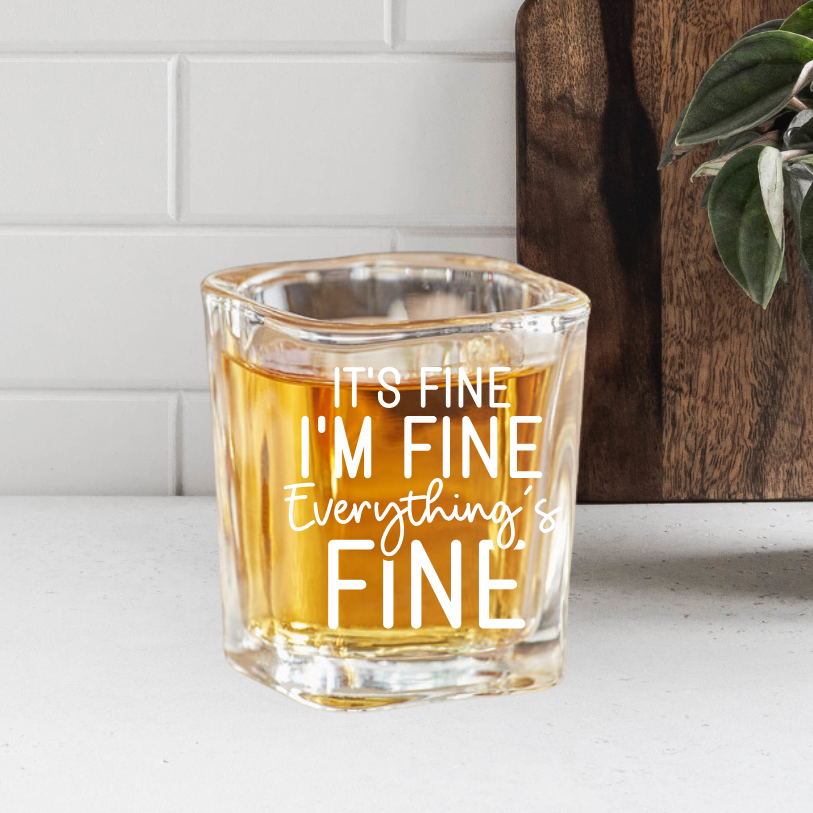 It's Fine, I'm Fine, Everything's Fine | ENGRAVED | 2oz Square Shot Glass