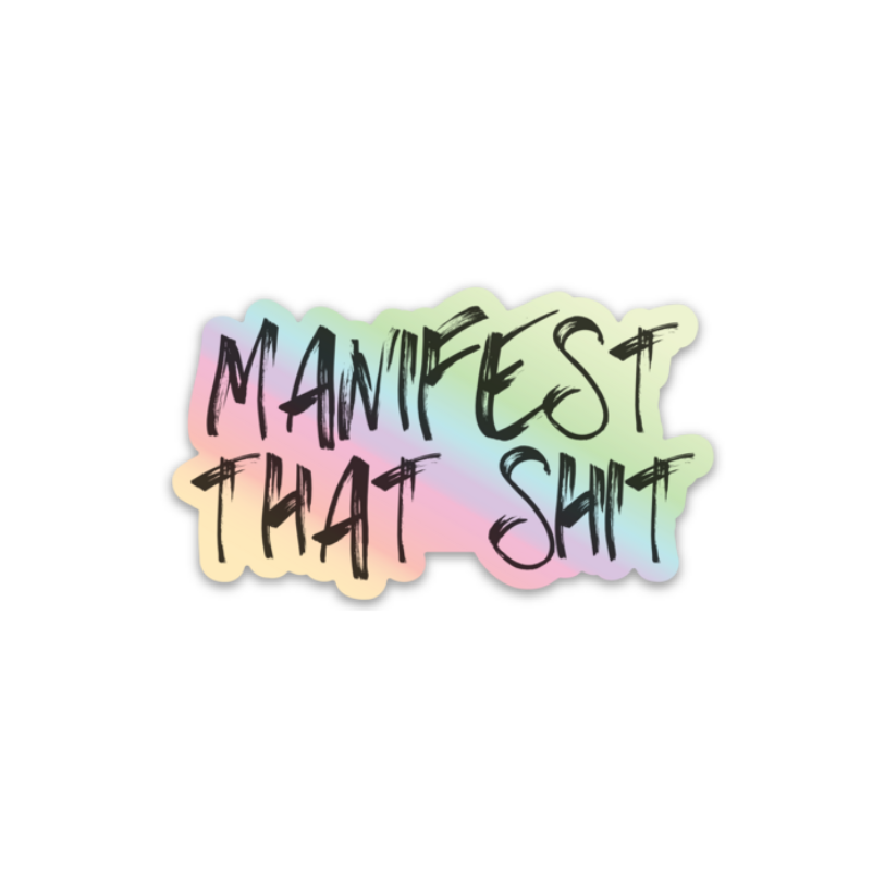 Manifest That Shit Holographic Sticker